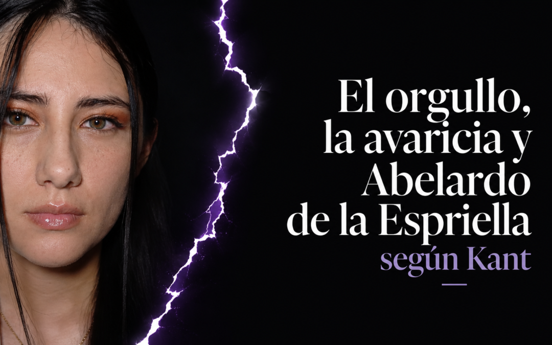 El orgullo, la avaricia y Abelardo de la Espriella según Kant
